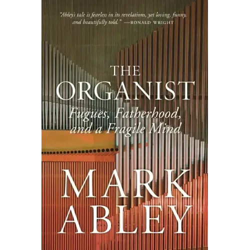 The Organist: Fugues, Fatherhood, and a Fragile Mind