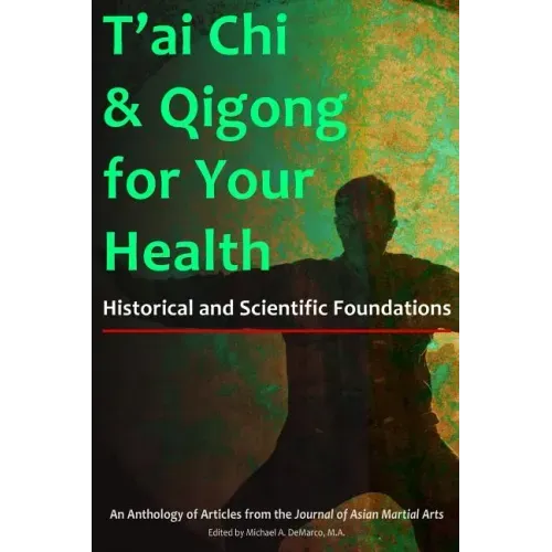 T'ai Chi & Qigong for Your Health: Historical and Scientific Foundations
