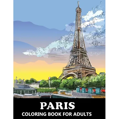 Paris Coloring Book for Adults: Stress Relief France Colouring Book in Grayscale for Teenagers and Grown-ups