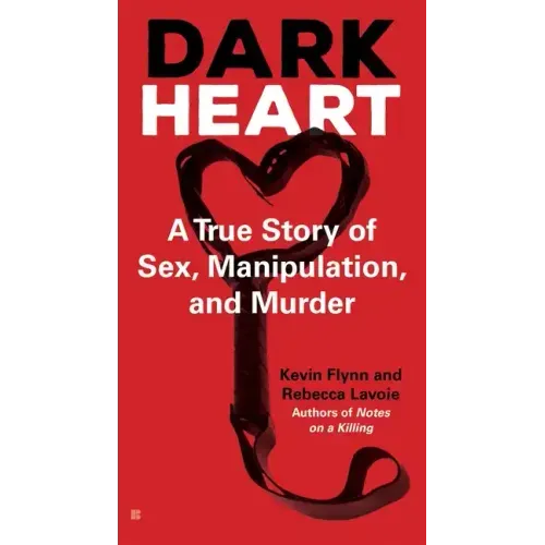 Dark Heart: A True Story of Sex, Manipulation, and Murder
