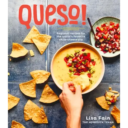 Queso!: Regional Recipes for the World's Favorite Chile-Cheese Dip [A Cookbook]