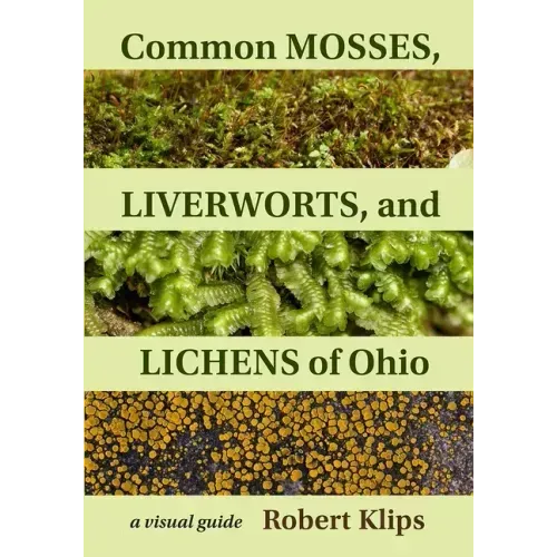 Common Mosses, Liverworts, and Lichens of Ohio: A Visual Guide