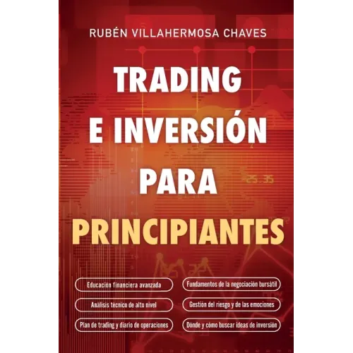 Trading e Inversión para principiantes: Educación Financiera avanzada, Fundamentos de la negociación Bursátil, Análisis Técnico de alto nivel, Gestión