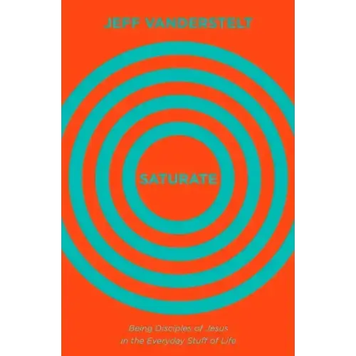 Saturate: Being Disciples of Jesus in the Everyday Stuff of Life