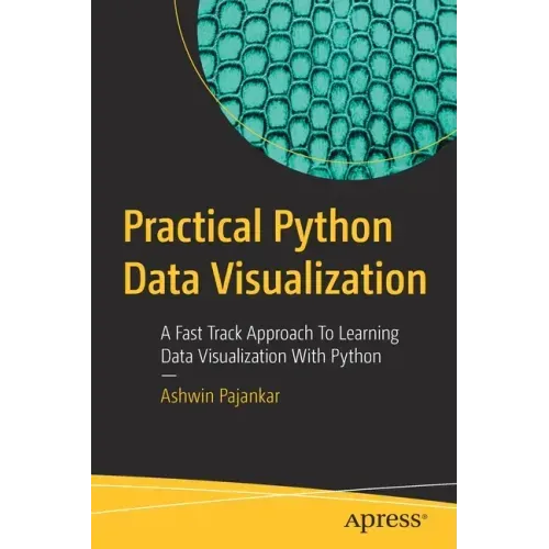 Practical Python Data Visualization: A Fast Track Approach to Learning Data Visualization with Python
