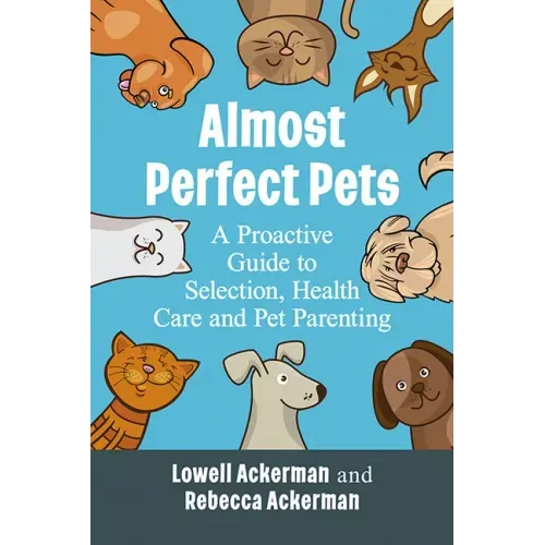 Almost Perfect Pets: A Proactive Guide to Selection, Health Care and Pet Parenting