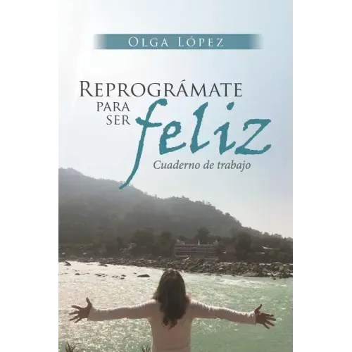 Reprográmate Para Ser feliz: Cuaderno de trabajo