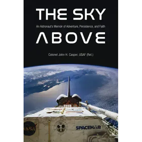 The Sky Above: An Astronaut's Memoir of Adventure, Persistence, and Faith
