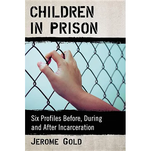 Children in Prison: Six Profiles Before, During and After Incarceration