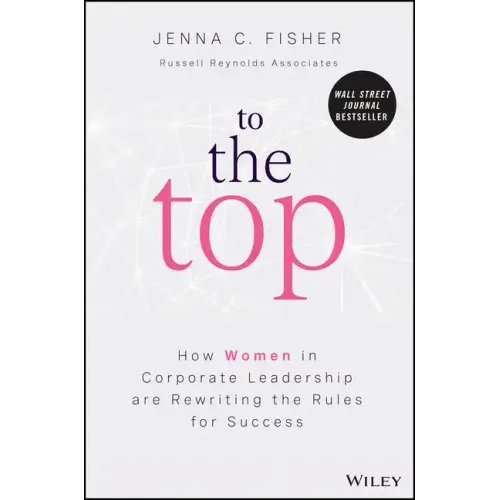 To the Top: How Women in Corporate Leadership Are Rewriting the Rules for Success