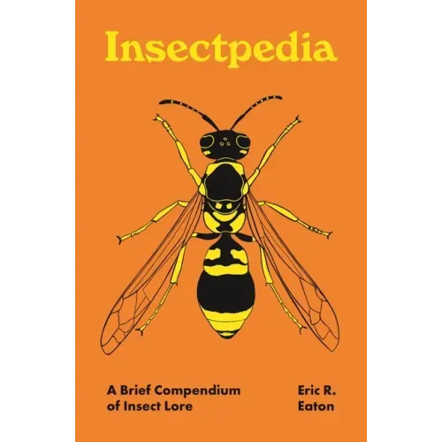 Insectpedia: A Brief Compendium of Insect Lore