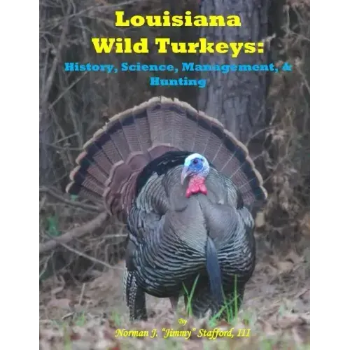 Louisiana Wild Turkeys: History, Science, Management & History