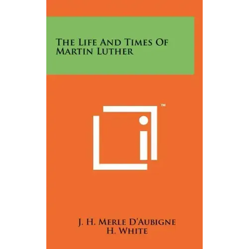 The Life And Times Of Martin Luther