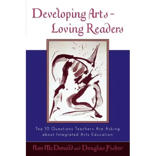 Developing Arts-Loving Readers: Top 10 Questions Teachers Are Asking about Integrated Arts Education