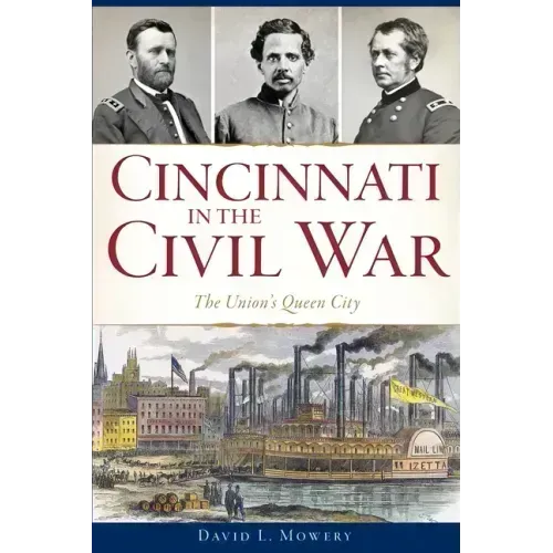 Cincinnati in the Civil War: The Union's Queen City