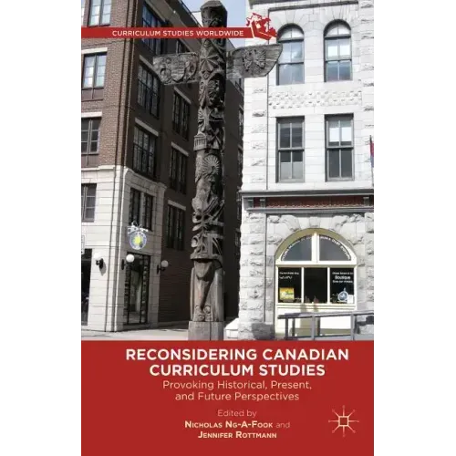 Reconsidering Canadian Curriculum Studies: Provoking Historical, Present, and Future Perspectives