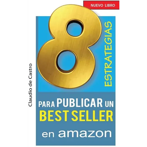 8 ESTRATEGIAS para PUBLICAR un BEST SELLER en AMAZON: Cómo AUTO PUBLICAR y VENDER con ÉXITO tu LIBRO