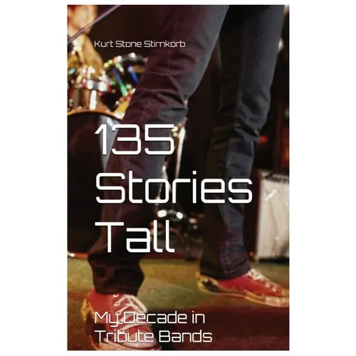 135 Stories Tall: My Decades in Tribute Bands