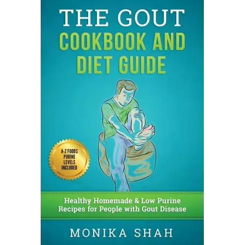 Gout Cookbook: 85 Healthy Homemade & Low Purine Recipes for People with Gout (A Complete Gout Diet Guide & Cookbook)
