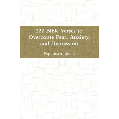 222 Bible Verses to Overcome Fear, Anxiety, and Depression