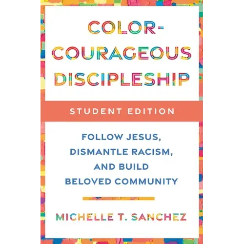 Color-Courageous Discipleship Student Edition: Follow Jesus, Dismantle Racism, and Build Beloved Community