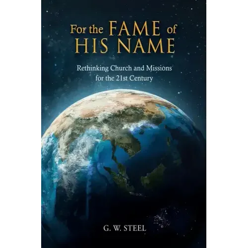 For the Fame of His Name: Rethinking Church and Missions for the 21st Century