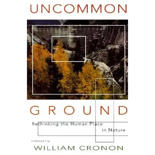 Uncommon Ground: Rethinking the Human Place in Nature