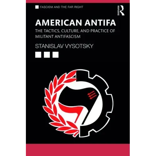 American Antifa: The Tactics, Culture, and Practice of Militant Antifascism