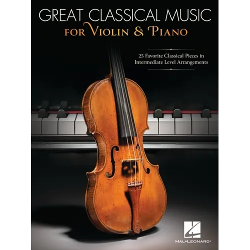Great Classical Music for Violin and Piano: 25 Favorite Classical Pieces in Intermediate Level Arrangements