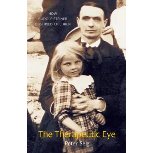 The Therapeutic Eye: How Rudolf Steiner Observed Children
