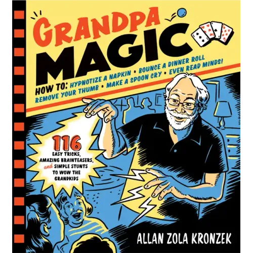 Grandpa Magic: 116 Easy Tricks, Amazing Brainteasers, and Simple Stunts to Wow the Grandkids