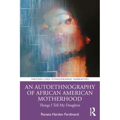 An Autoethnography of African American Motherhood: Things I Tell My Daughter