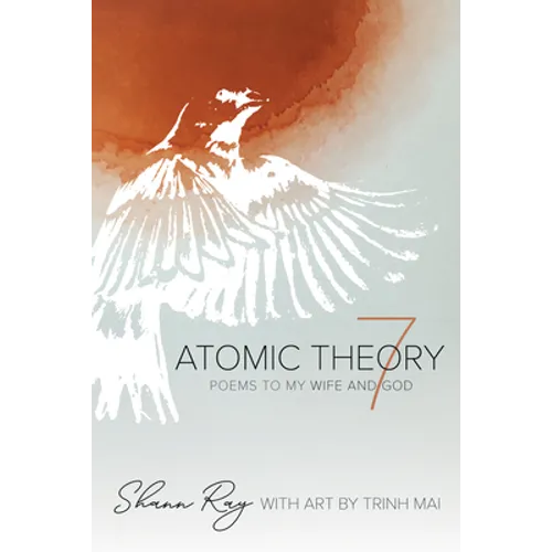 Atomic Theory 7: Poems to My Wife and God