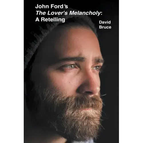John Ford's The Lover's Melancholy: A Retelling