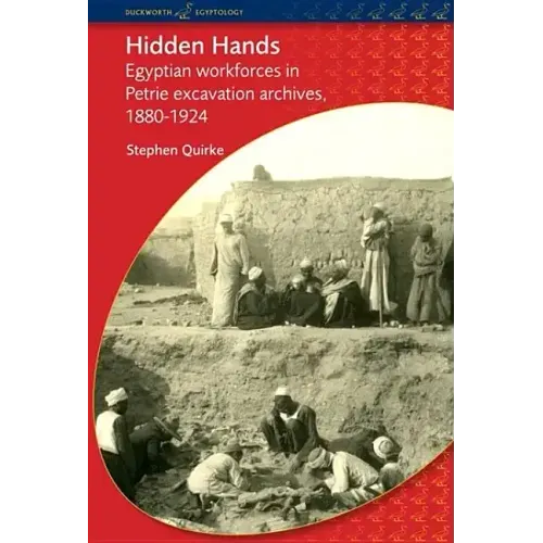 Hidden Hands: Egyptian Workforces in Petrie Excavation Archives, 1880-1924