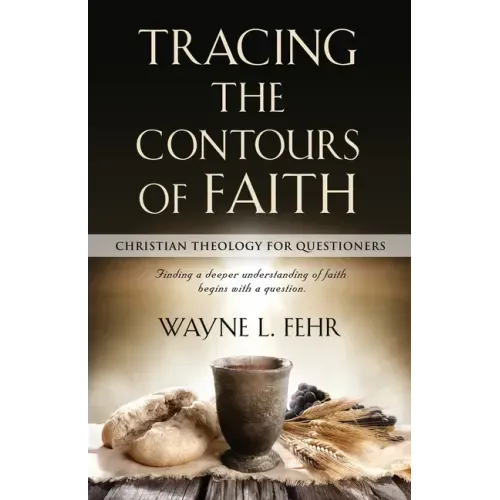 Tracing the Contours of Faith: Christian Theology for Questioners