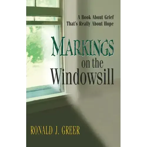 Markings on the Windowsill: A Book about Grief That's Really about Hope