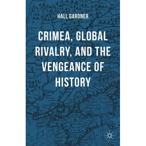 Crimea, Global Rivalry, and the Vengeance of History