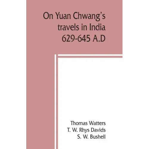 On Yuan Chwang's travels in India, 629-645 A.D.