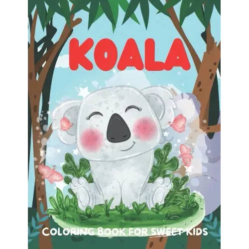 Koala Coloring Book for Sweet Kids: A funny koala coloring book for kids who loves koala