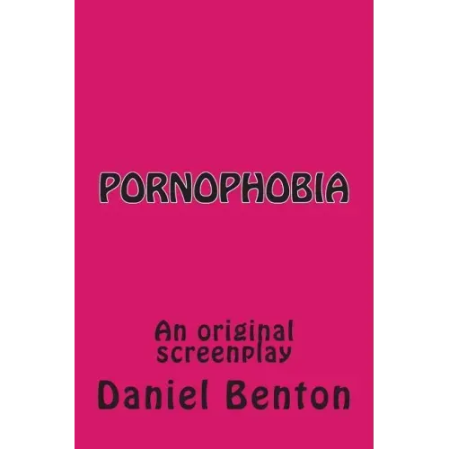 Pornophobia: An original screenplay