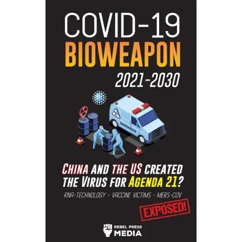 COVID-19 Bioweapon 2021-2030 - China and the US created the Virus for Agenda 21? RNA-Technology - Vaccine Victims - MERS-CoV Exposed!