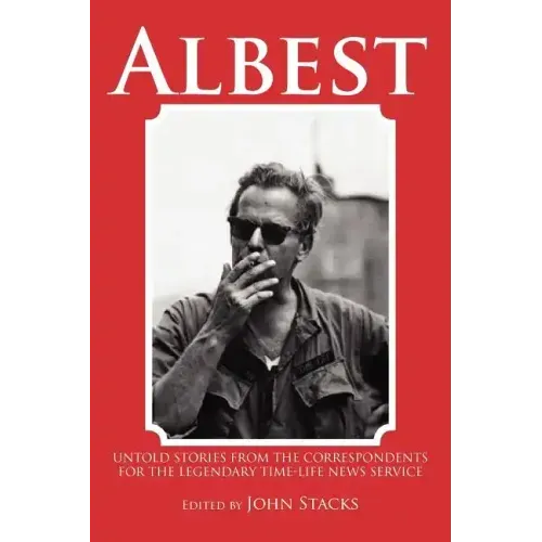 Albest: Untold Stories from the Correspondents for the Legendary Time-Life News Service