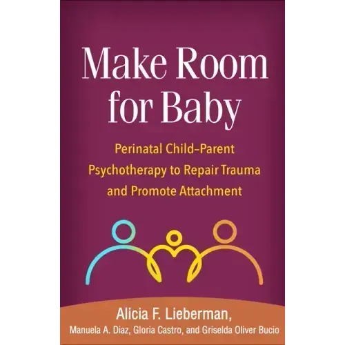 Make Room for Baby: Perinatal Child-Parent Psychotherapy to Repair Trauma and Promote Attachment