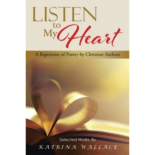 Listen to My Heart: A Repertoire of Poetry by Christian Authors
