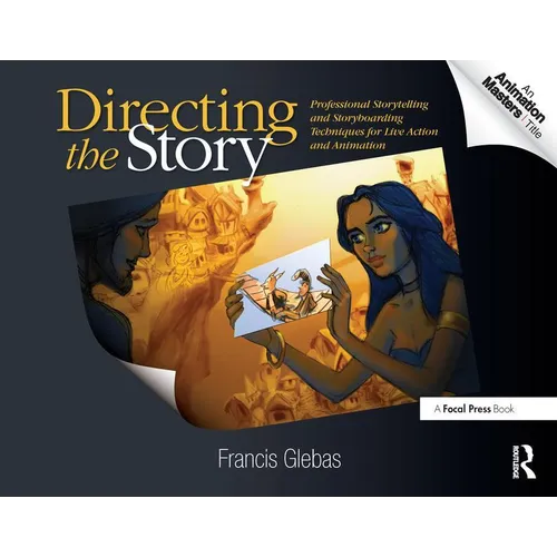Directing the Story: Professional Storytelling and Storyboarding Techniques for Live Action and Animation