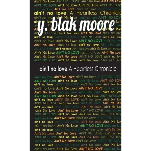 Ain't No Love: A Heartless Chronicle