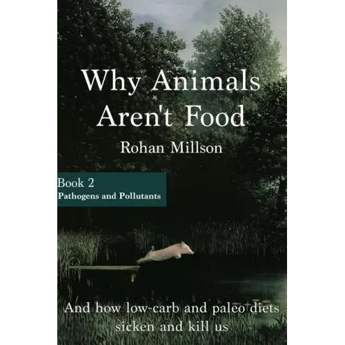 Why Animals Aren't Food, Book 2: Pathogens & Pollutants