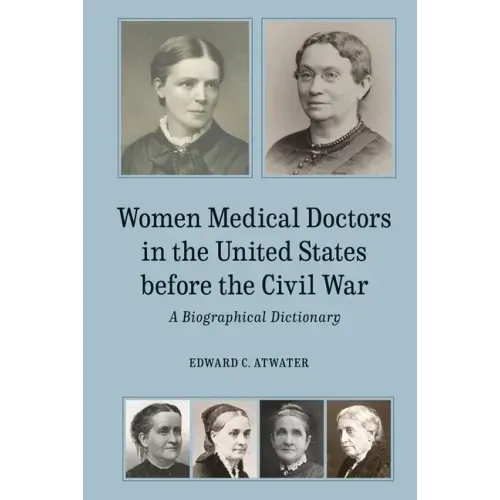 Women Medical Doctors in the United States Before the Civil War: A Biographical Dictionary