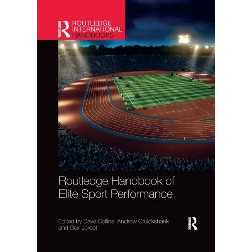 Routledge Handbook of Elite Sport Performance: Theoretical and Applied Perspectives